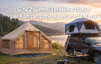 Si të Zgjidhni Tendën e Duhur për Kamping dhe Aventura në Natyrë